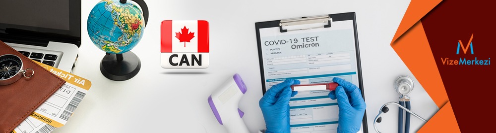 Kanada Vizesi Covid-19 Omicron Varyantı Değişiklikleri
