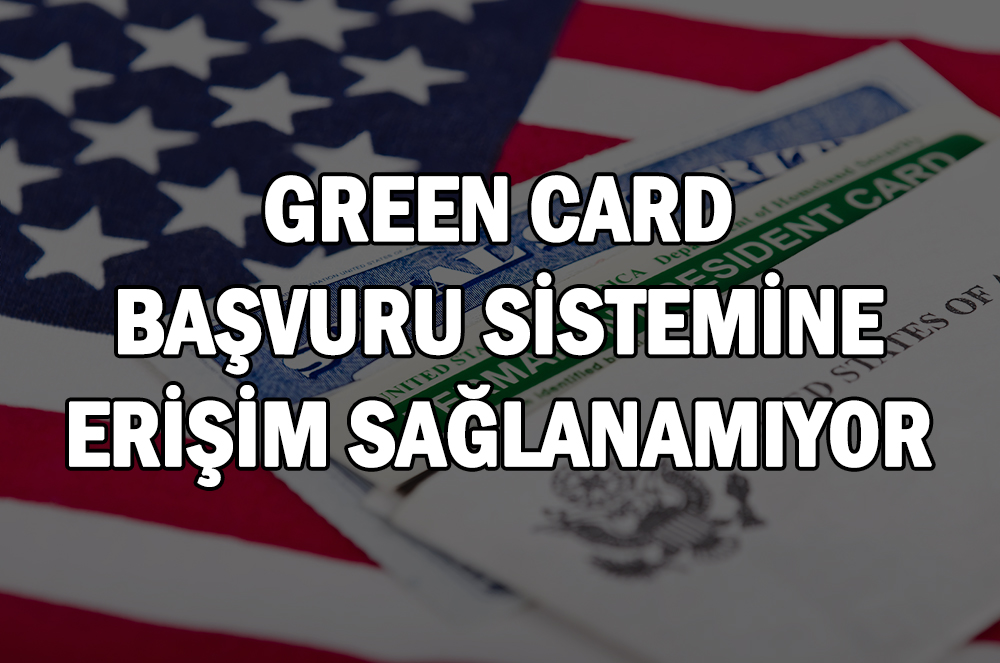 Green Card Başvuru Sistemi Çalışmıyor
